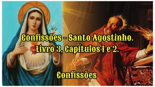 Confissões - Santo Agostinho. Livro 3, Capítulos 1 e 2.