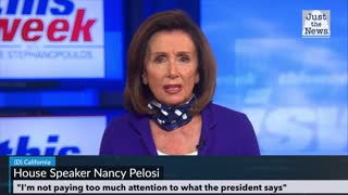 Nancy Pelosi ignores what Trump says