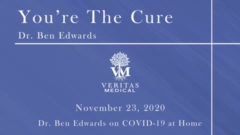 You're The Cure, November 23, 2020 - Dr. Ben Edwards on COVID-19 at Home
