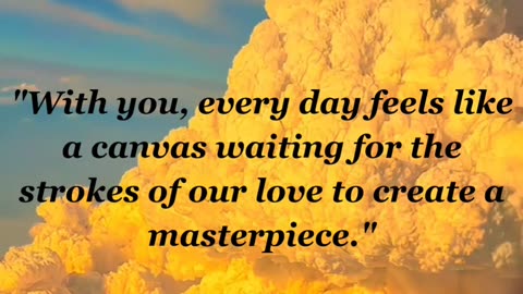 "With you, every day feels like a canvas waiting for....love