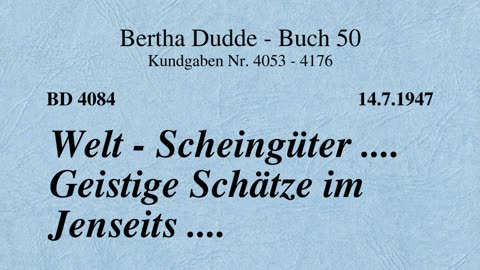 BD 4084 - WELT - SCHEINGÜTER .... GEISTIGE SCHÄTZE IM JENSEITS ....