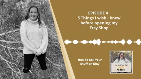 Podcast Episode 4: 5 Things I wish I knew before opening my Etsy shop