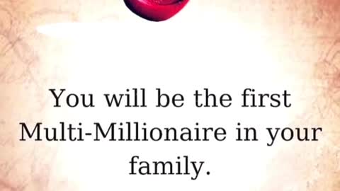 You will be first multi-millionaire in your family