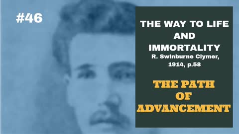 #46: THE PATH OF ADVANCEMENT: The Way To Life and Immortality, Reuben Swinburne Clymer