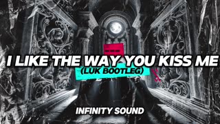 I Like The Way You Kiss Me (Luk Bootleg)