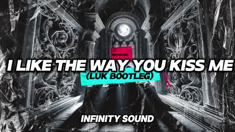 I Like The Way You Kiss Me (Luk Bootleg)