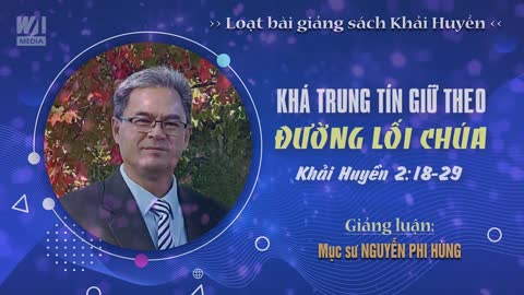 #06 - KHÁ TRUNG TÍN GIỮ THEO ĐƯỜNG LỐI CHÚA - Khải huyền 2:18-29 || Mục sư NGUYỄN PHI HÙNG