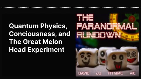 Quantum Physics, Consciousness, and The Great Melon Head Experiment