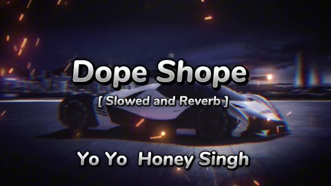 Dope Shope [ Slowed and Reverb ] Song | Yo Yo Honey Singh and Deep Money