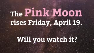 The Pink Moon Is Coming