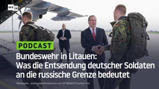 Bundeswehr in Litauen: Was die Entsendung deutscher Soldaten an die russische Grenze bedeutet
