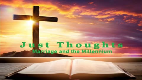 Just Thoughts - Marriage and the Millennium 2024