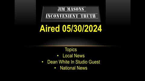 Jim Mason’s Inconvenient Truth 05/30/2024