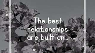 The best relationships are built on...