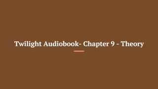 Twilight Audiobook Chapter 9 Theory