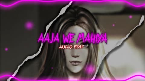 Aaja We Mahiya (AUDIO EDIT)