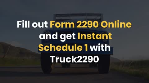 Fill out Form 2290 Online and get Instant Schedule 1 with Truck2290