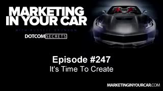 247 - It's Time To Create - MarketingInYourCar.com