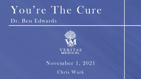You're The Cure, November 1, 2021 - Dr. Ben Edwards with Chris Wark