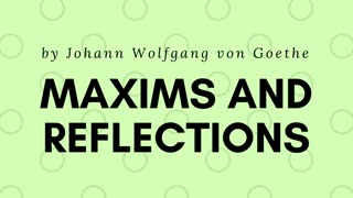 Maxims and Reflections, by Johann Wolfgang von Goethe