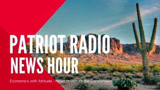 Patriot Radio News Hour - 05/10/2024