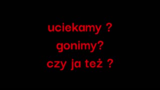 uciekamy ? gonimy ? czy ja też ?