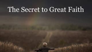 The Secret to Great Faith