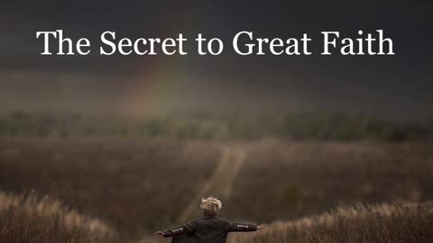 The Secret to Great Faith