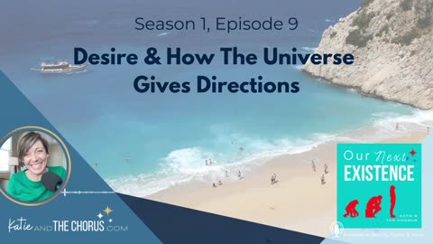 S01E09 Desire & How The Universe Gives Directions - Our Next Existence podcast