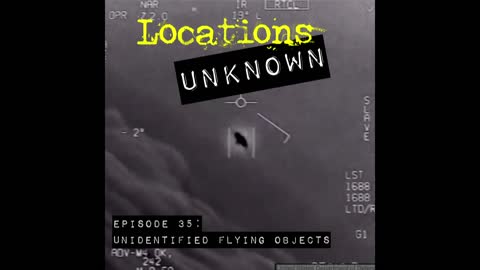Locations Unknown EP. #35 - Unidentified Flying Objects