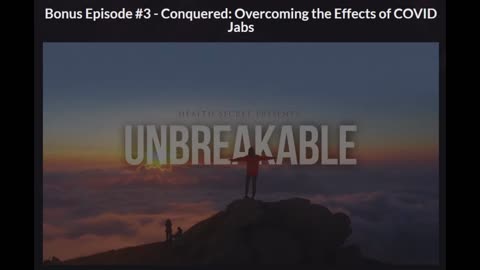 Unbreakable - Episode 2 Bonus 2 - Conquered: Overcoming the Effects of COVID Jabs