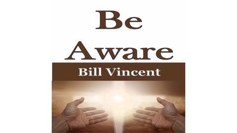 Be Aware by Bill Vincent