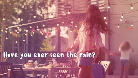 Have You Ever Seen The Rain?
