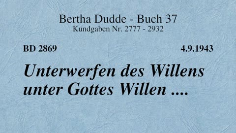 BD 2869 - UNTERWERFEN DES WILLENS UNTER GOTTES WILLEN ....