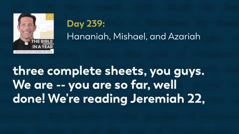 Day 239: Hananiah, Mishael, and Azariah — The Bible in a Year (with Fr. Mike Schmitz)