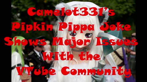 Camelot331’s Pipkin Pippa Joke Shows Major Issues With the VTube Community