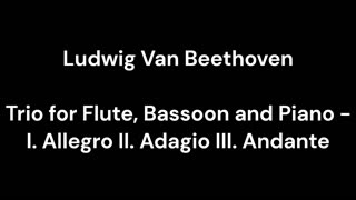 Trio for Flute, Bassoon and Piano - I. Allegro II. Adagio III. Andante