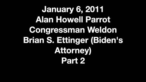 Alan Howell Parrot, Congressman Kurt Weldon, and Brian Ettinger (Biden’s attorney part 2)