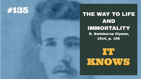 #135: IT KNOWS: The Way To Life and Immortality, Reuben Swinburne Clymer, 1914, p. 156