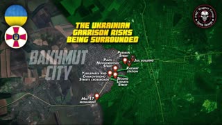 BLOODY BATTLE FOR BAKHMUT HOLDS UP UKRAINIAN OFFENSIVE