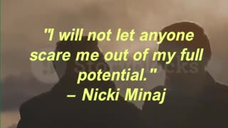 "I will not let anyone scare me out of my full potential." — Nicki Minaj