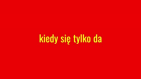 kiedy się tylko da