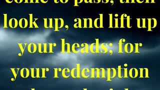 And when these things begin to come to pass, then look up, and lift up your heads