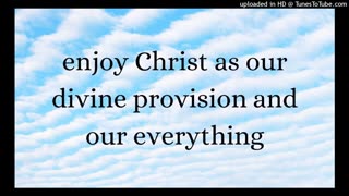 enjoy Christ as our divine provision and our everything