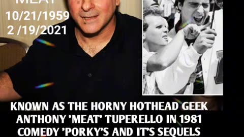 TONY GANIOS~KNOWN AS ‘MEAT’IN THE COMEDY ‘PORKY’S PASSED AWAY AT 64 YRS OLD