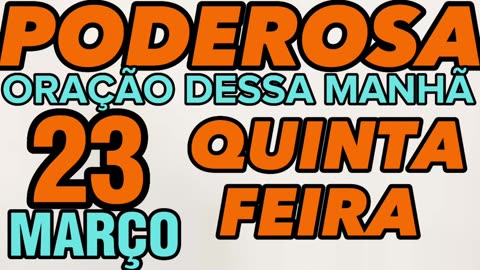 Poderosa oração dessa MANHÃ QUINTA-FEIRA 23 de MARÇO 🙏🙌❤️