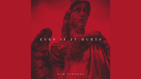 Sam tinez : even if it hurts