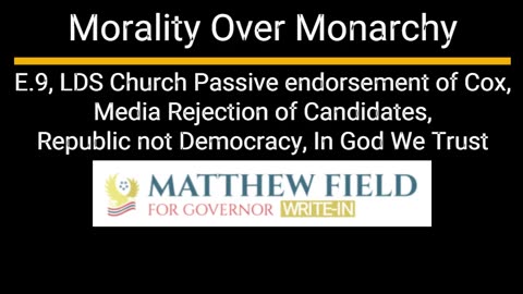 Morality Over Monarchy E.9 - LDS Church Cox Endorsement, Republic not Democracy, In God We Trust