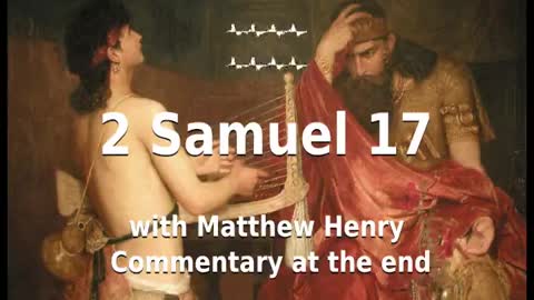 📖🕯 Holy Bible - 2 Samuel 17 with Matthew Henry Commentary at the end.