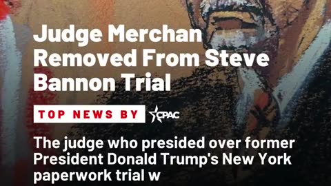 BREAKING: Crooked Judge Merchan Has Been Removed From Steve Bannon trial